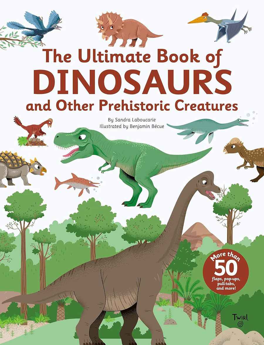 Twirl The Ultimate Book of Dinosaurs and Other Prehistoric Creatures  by Sandra Laboucarie |Mockingbird Baby & Kids
