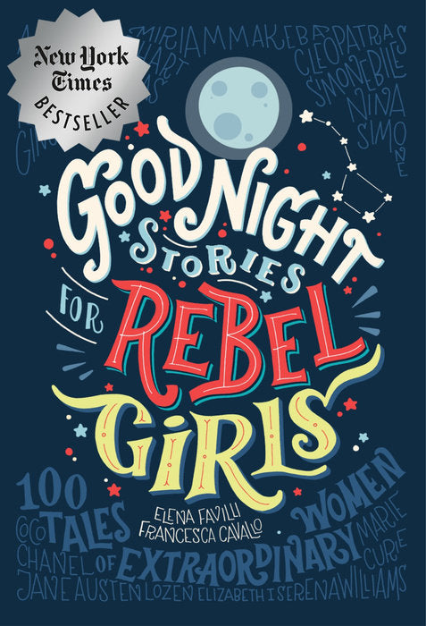Good Night Stories for Rebel Girls: 100 Tales of Extraordinary Women By Elena Favilli, Francesca Cavallo