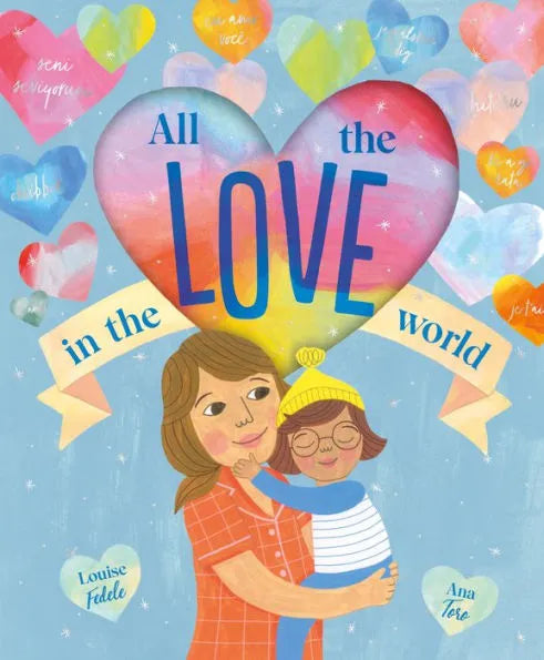 Hardie Grant All the Love in the World by Louise Fedele & Ana Toro |Mockingbird Baby & Kids